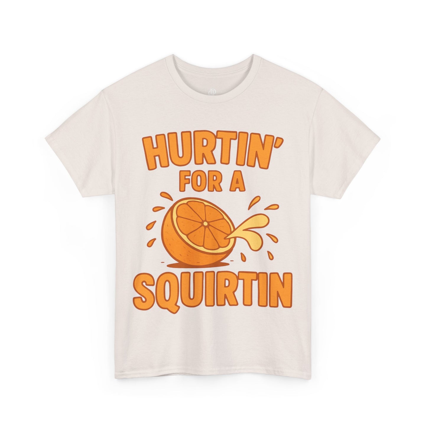 Hurtin for a Squirtin or Quirtin Funny Quote T-Shirt