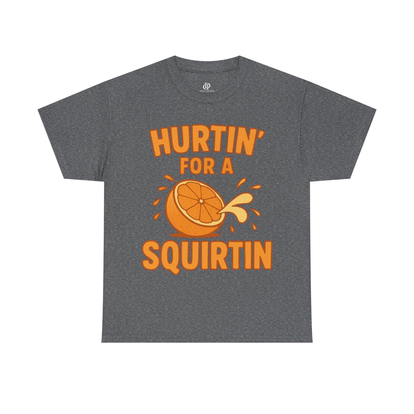Hurtin for a Squirtin or Quirtin Funny Quote T-Shirt