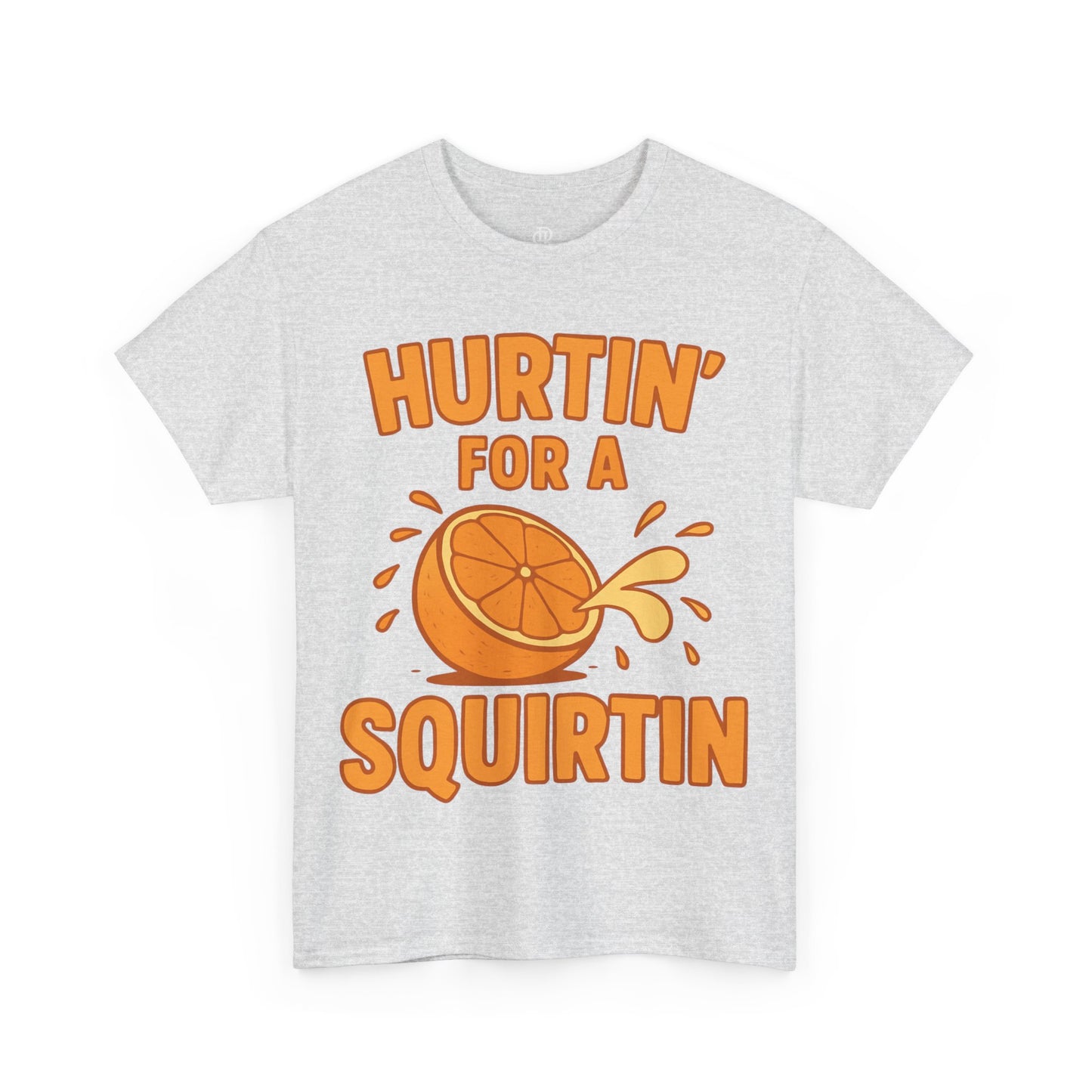 Hurtin for a Squirtin or Quirtin Funny Quote T-Shirt
