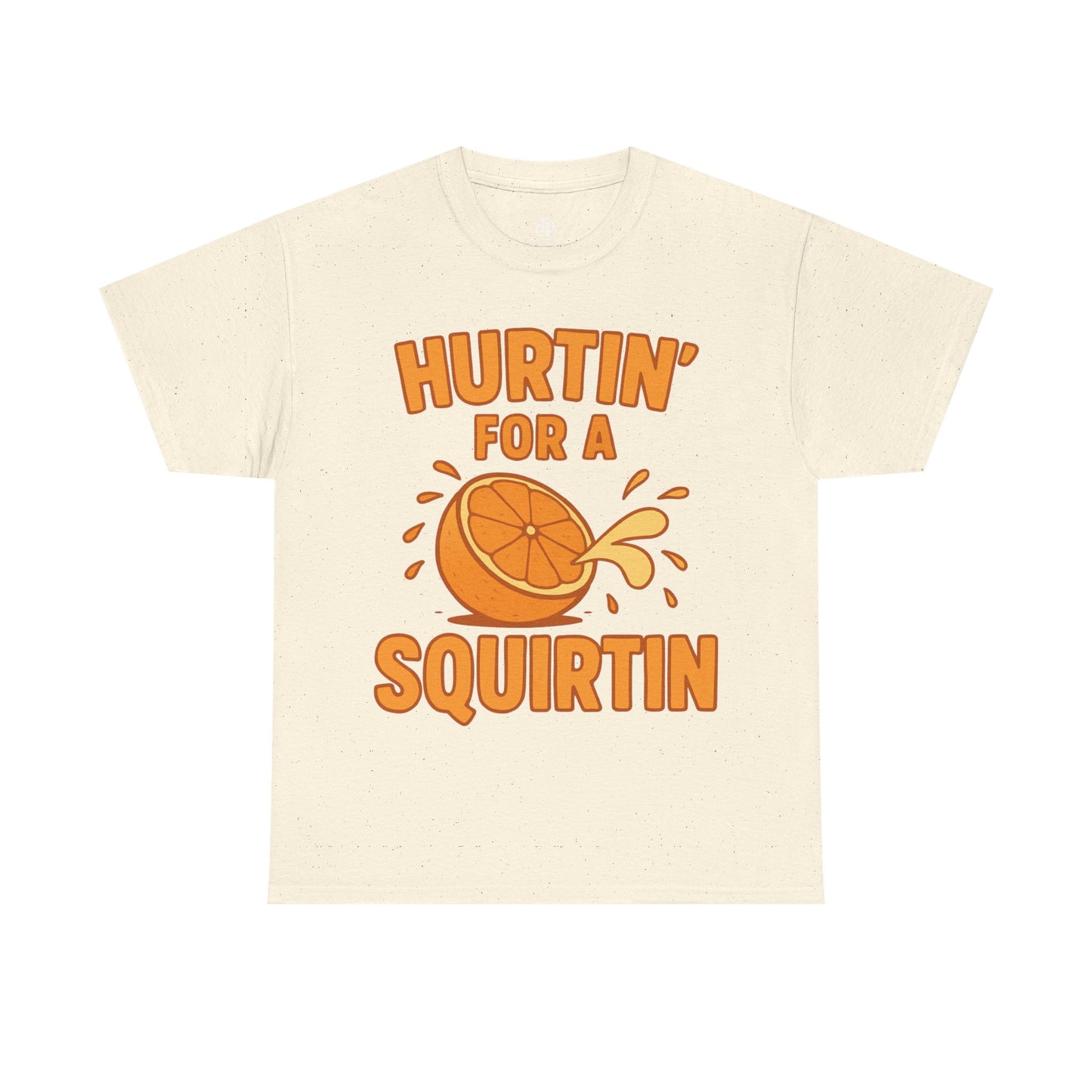 Hurtin for a Squirtin or Quirtin Funny Quote T-Shirt