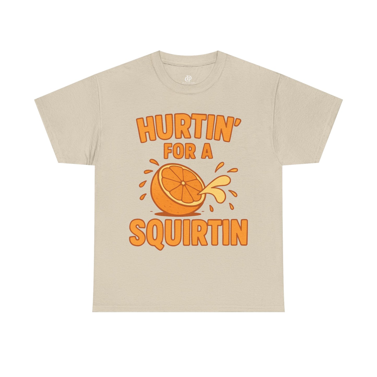Hurtin for a Squirtin or Quirtin Funny Quote T-Shirt