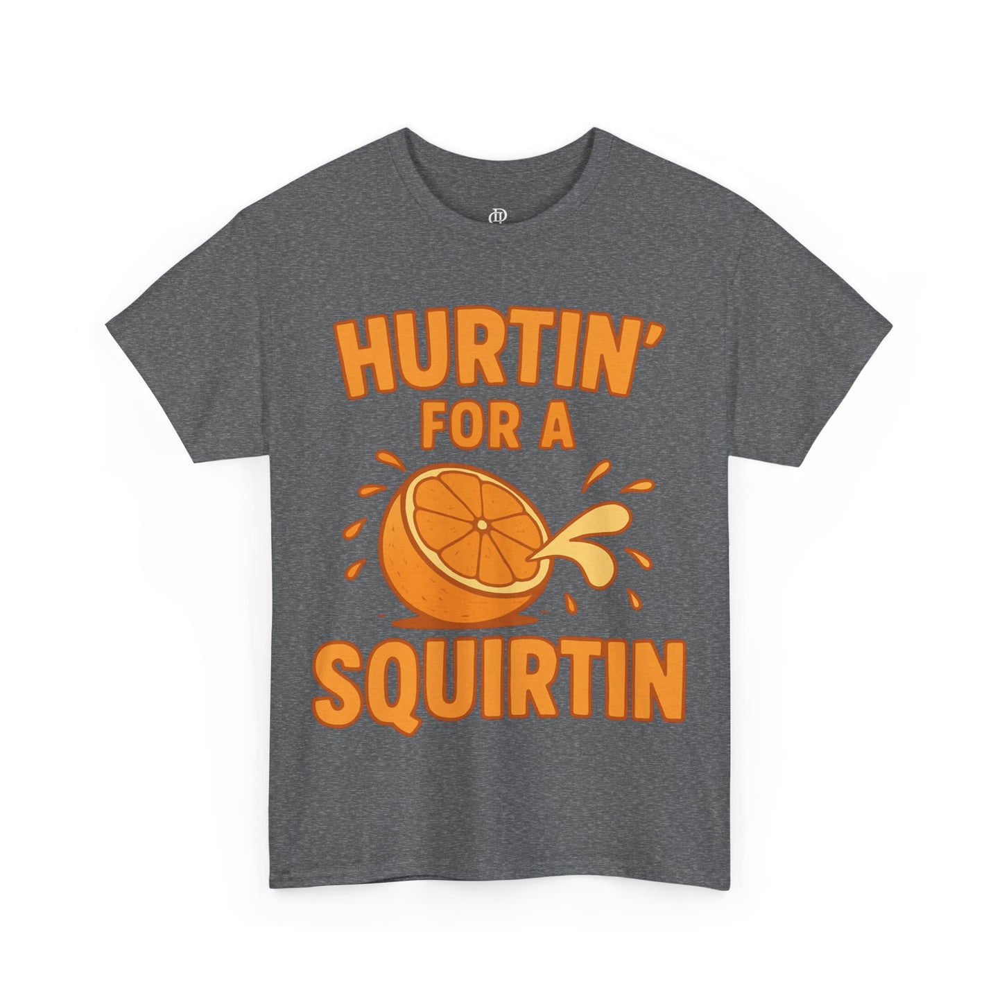 Hurtin for a Squirtin or Quirtin Funny Quote T-Shirt