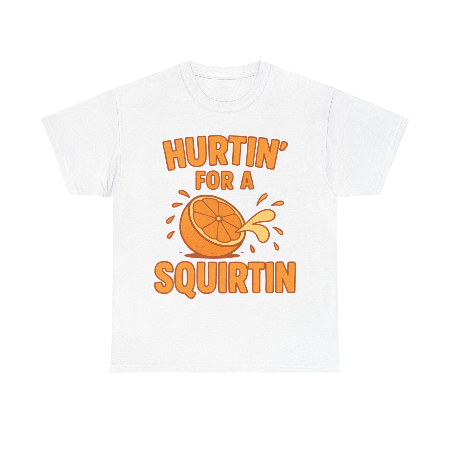 Hurtin for a Squirtin or Quirtin Funny Quote T-Shirt
