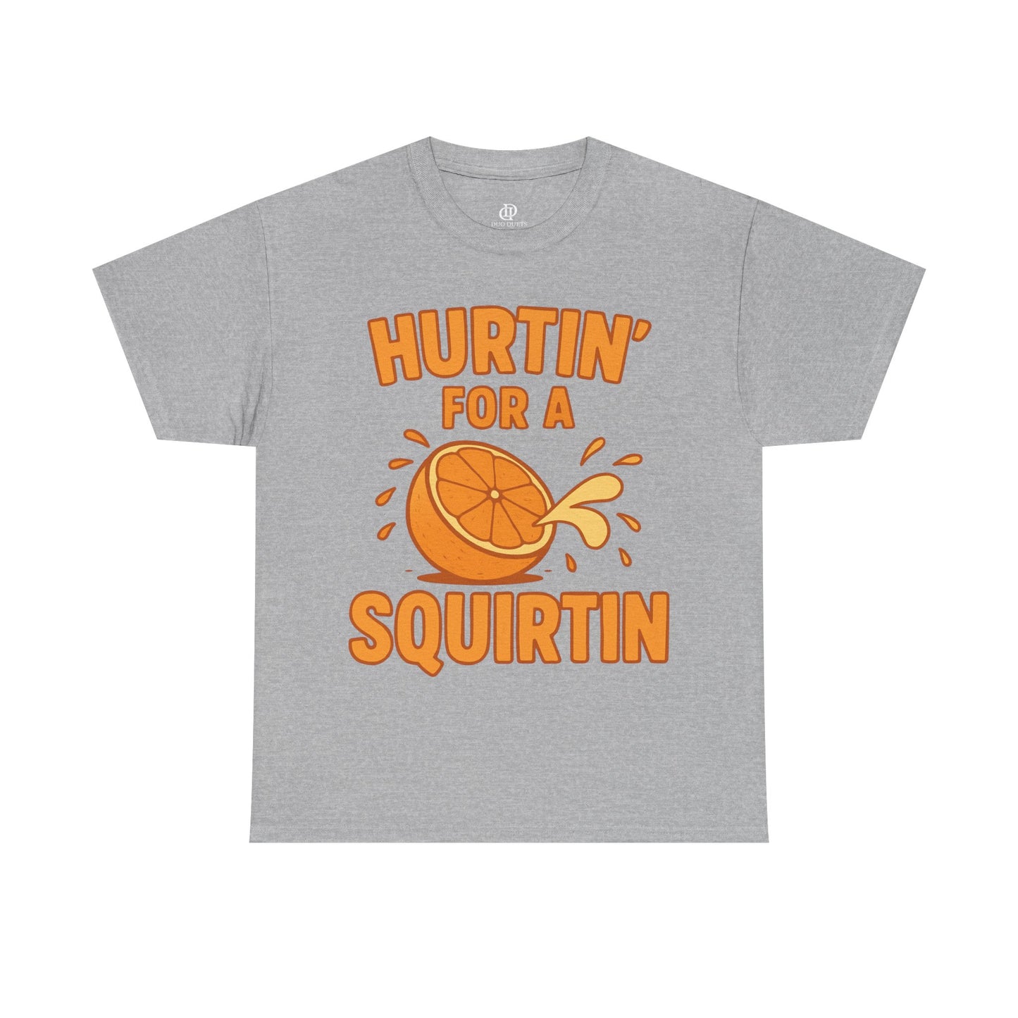 Hurtin for a Squirtin or Quirtin Funny Quote T-Shirt