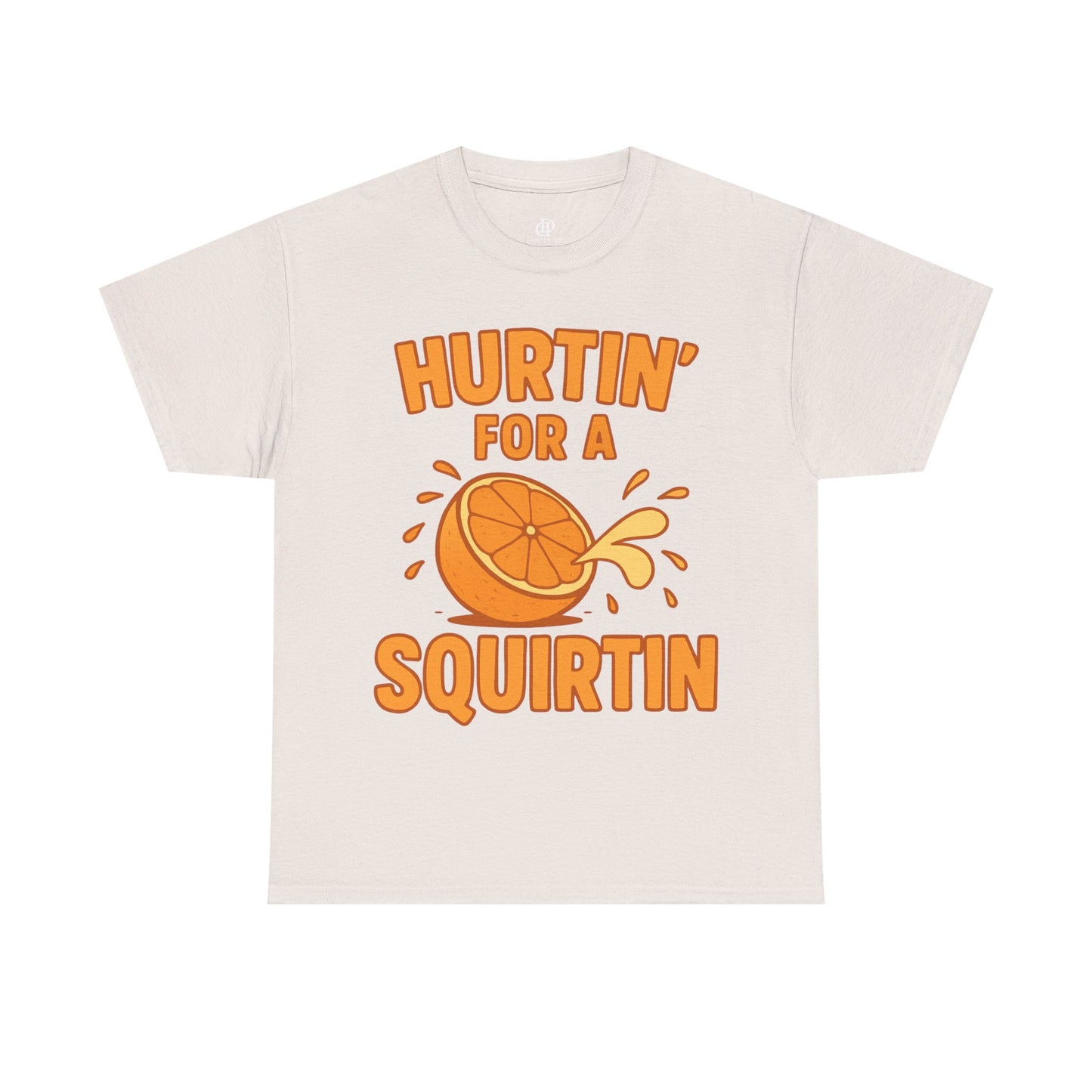 Hurtin for a Squirtin or Quirtin Funny Quote T-Shirt