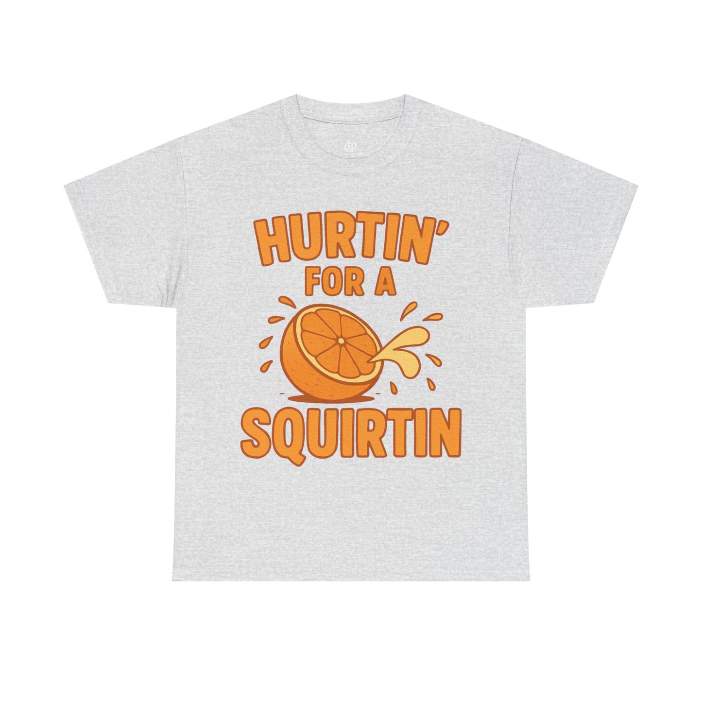 Hurtin for a Squirtin or Quirtin Funny Quote T-Shirt