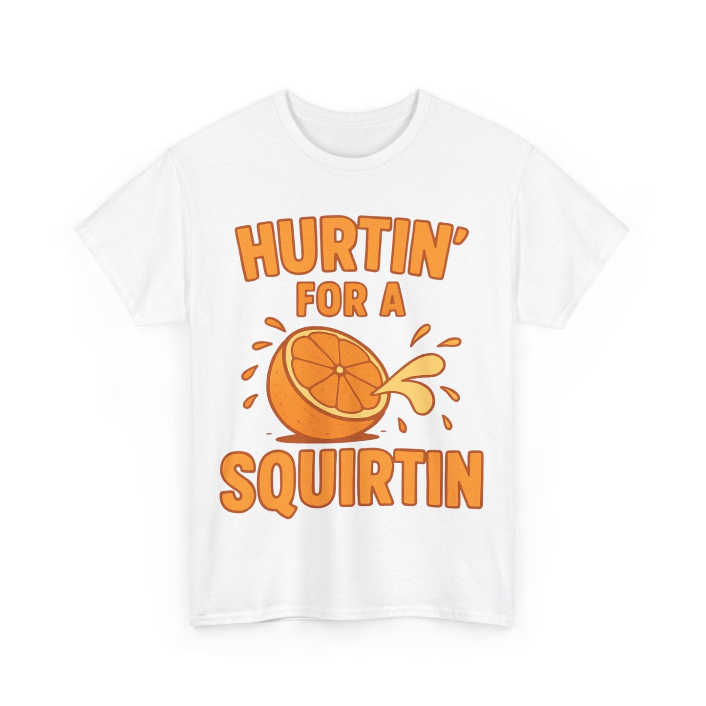 Hurtin for a Squirtin or Quirtin Funny Quote T-Shirt