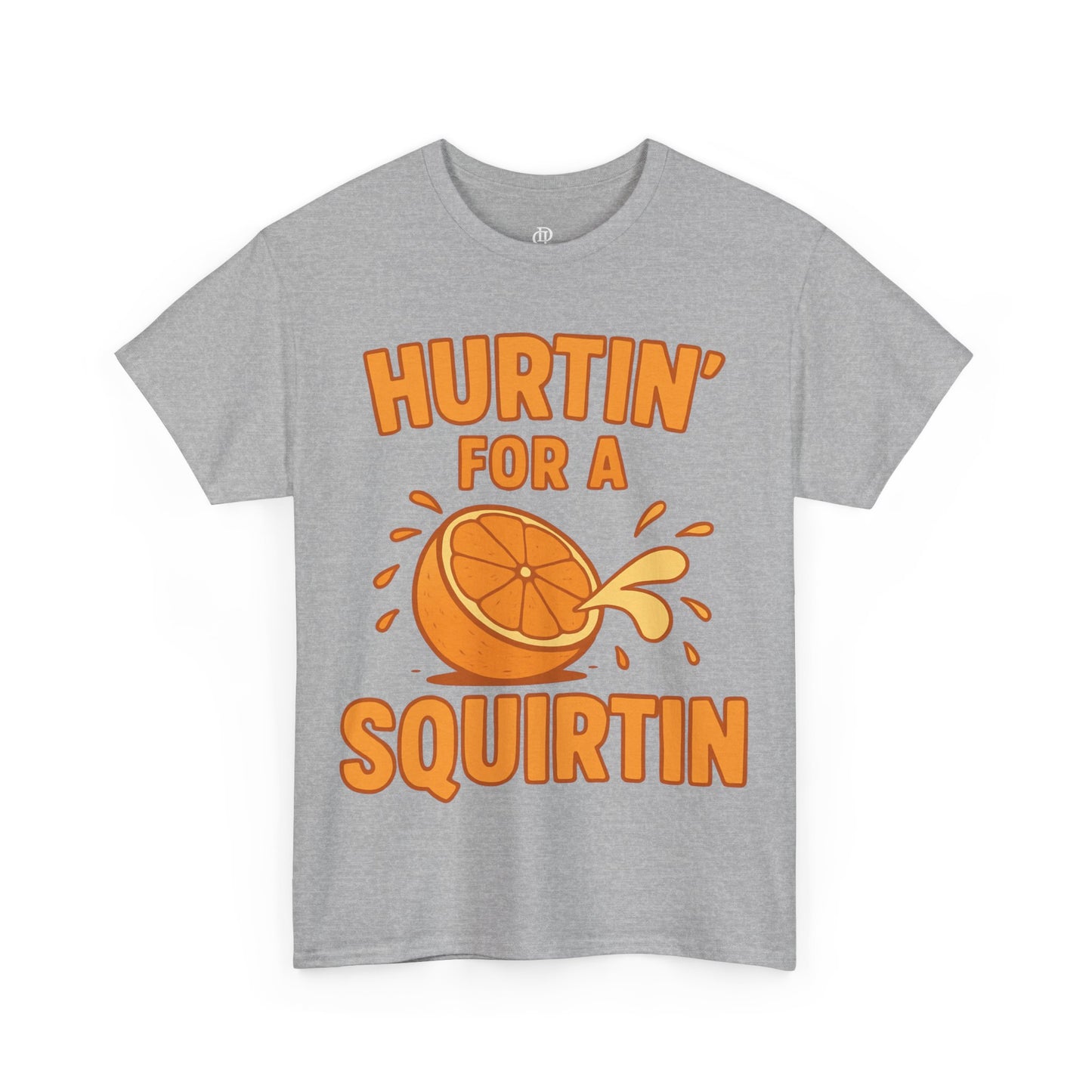 Hurtin for a Squirtin or Quirtin Funny Quote T-Shirt