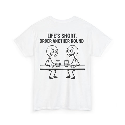 T-Shirt - Life is Short, Order Another Round