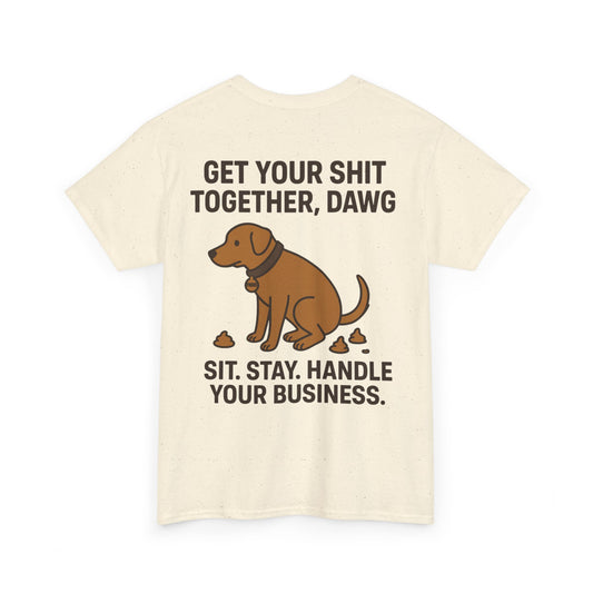 Dawg the OG Get your shit together